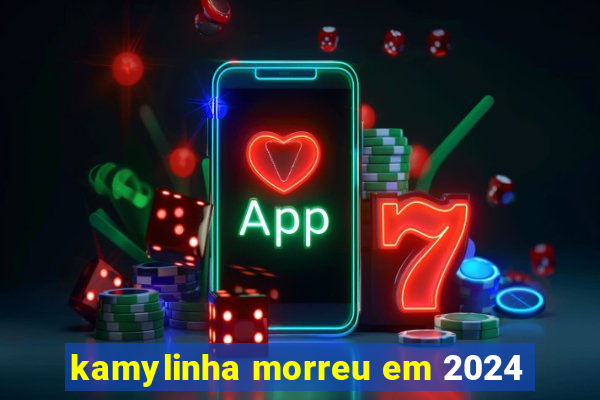 kamylinha morreu em 2024